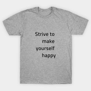 Strive to make yourself happy T-Shirt